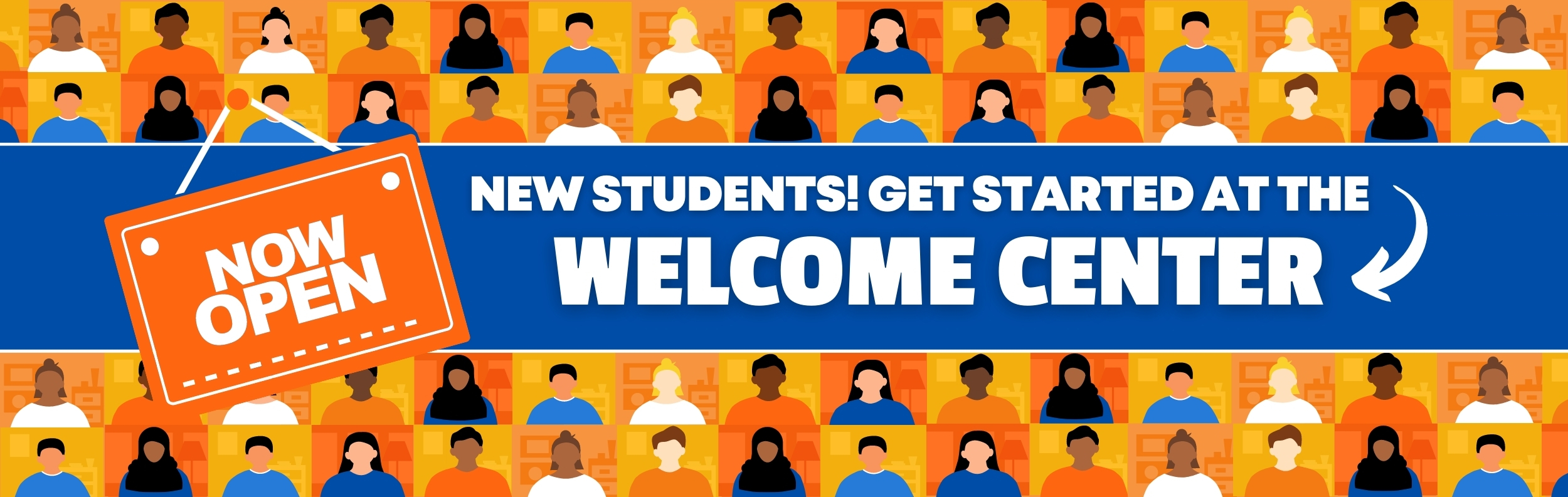  New Students! Get Started at the Welcome Center  