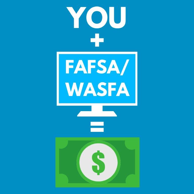 You + FAFSA or WASFA = money